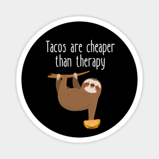 Tacos Are Cheaper Than Therapy Funny Sloth Magnet